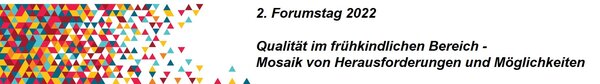Die Grafik zeigt auf der linken Seite ein Mosaik aus farblich unterschiedlichen kleinen Punkten, auf der rechten Seite unter der Überschrift 2. Forumstag 2022 Qualität im frühkindlichen Bereich - Mosaik von Herausforderungen und Möglichkeiten zu lesen.